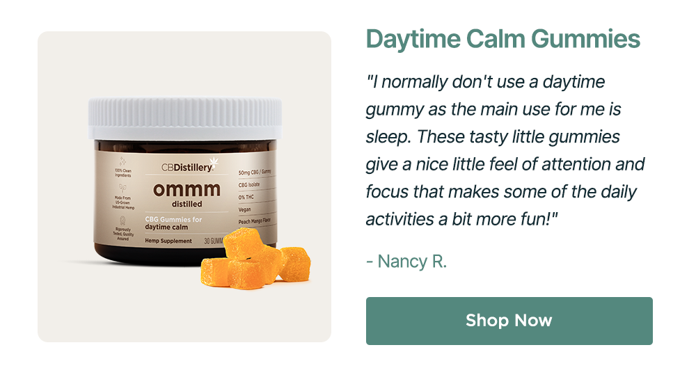 Daytime Calm Gummies: "I normally don't use a daytime gummy as the main use for me is sleep. These tasty little gummies give a nice little feel of attention and focus that makes some of the daily activities a bit more fun!" - Nancy R. Shop Now
