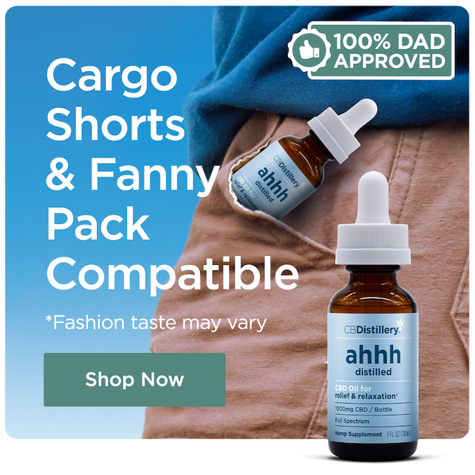 100% Dad Approved! CBD Oil Tinctures. Cargo Shorts & Fanny Pack Compatible (Fashion taste may vary). Shop Now 100% Dad Approved! CBD Oil Tinctures. Cargo Shorts & Fanny Pack Compatible (Fashion taste may vary). Shop Now