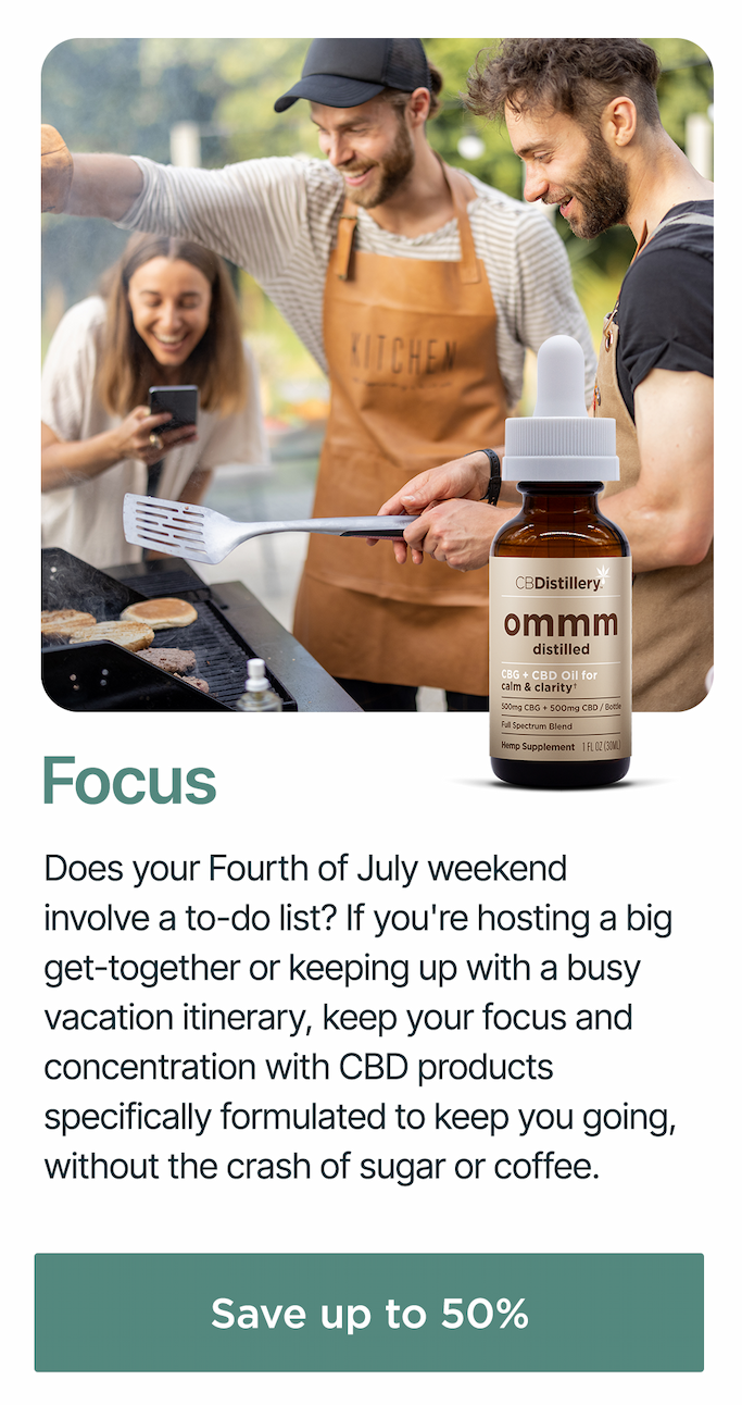Focus: Does your Fourth of July weekend involve a to-do list? If you're hosting a big get-together or keeping up with a busy vacation itinerary, keep your focus and concentration with CBD products specifically formulated to keep you going, without the crash of sugar or coffee. Save up to 50%