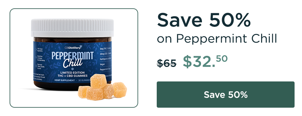 Save 50% on Peppermint Chill Gummies with 5mg THC and 25mg CBD! Originally $65; now $32.50. Save 50%