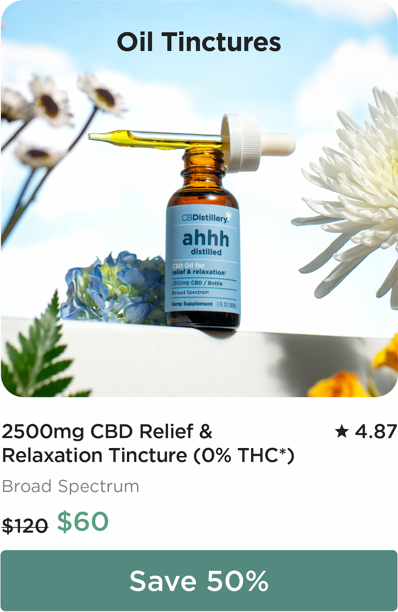 Oil Tinctures - like 2500mg CBD Relief & Relaxation Tincture (0% THC*). Originally $120; now $60. Save 50%