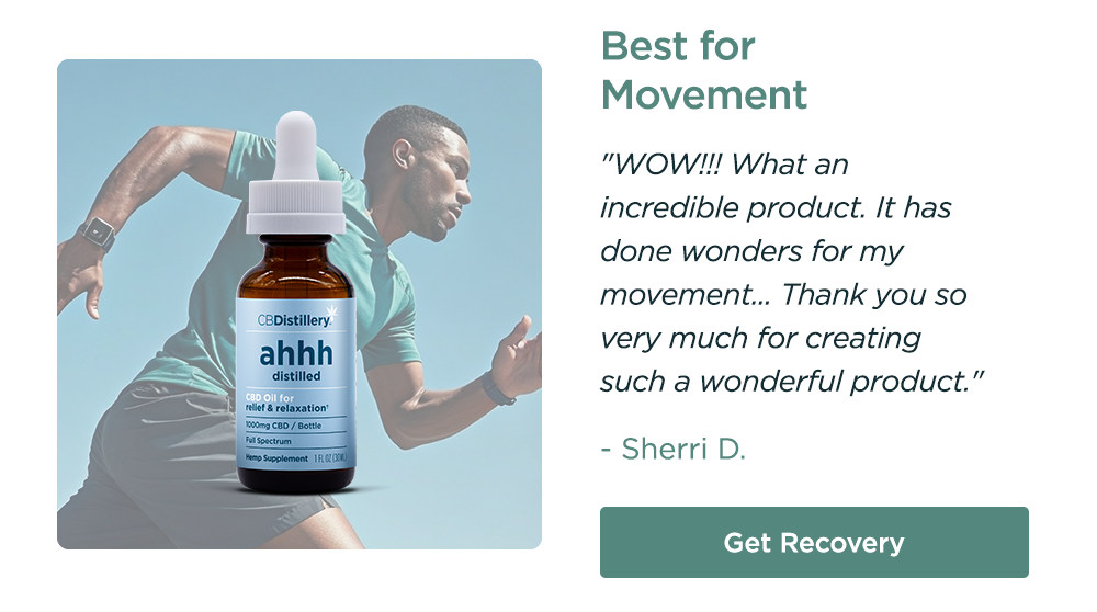 Best for Movement: 1000mg Relief & Relaxation Oil. "WOW!!! What an incredible product. It has done wonders for my movement... Thank you so very much for creating such a wonderful product." - Sherri D. Get Recovery