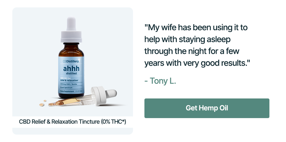 CBD Relief & Relaxation Tincture (0% THC*): "My wife has been using it to help with staying asleep through the night for a few years with very good results." - Tony I.