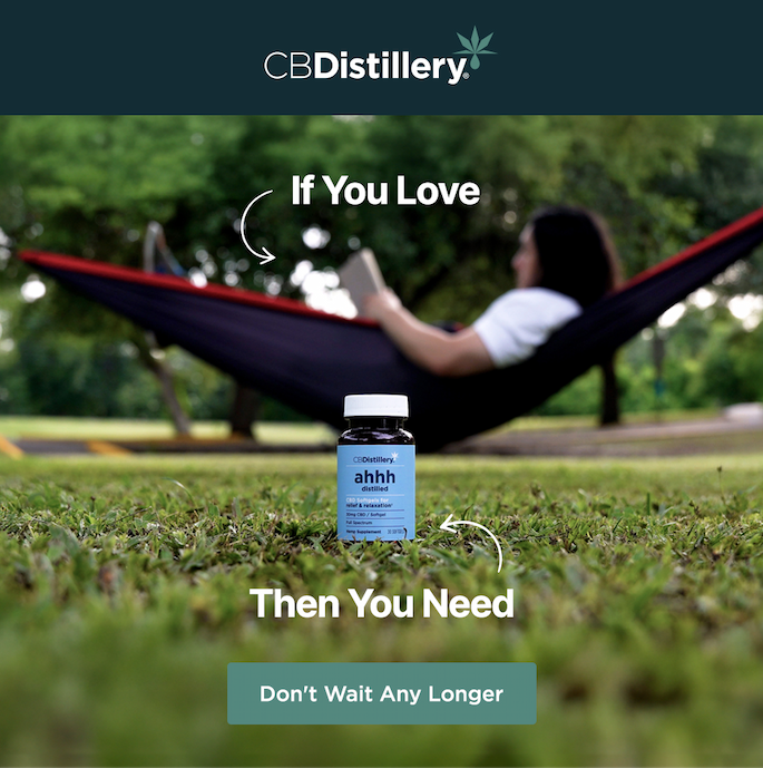 If You Love [a photo shows a woman reading in a hammock, strung between trees in a grassy field] Then You Need [a photo shows CBDistillery's 30 mg Relief & Relaxation Softgels - 30 Count]. Don't Wait Any Longer!