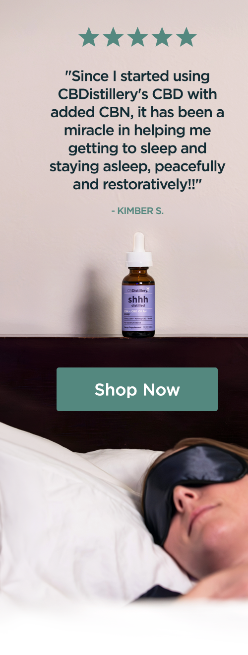 "Since I started using CBDistillery's CBD with added CBN, it has been a miracle in helping me getting to sleep and staying asleep, peacefully and restoratively!!" - Kimber S. Shop 300mg CBN + 900mg CBD Sleep Tincture 