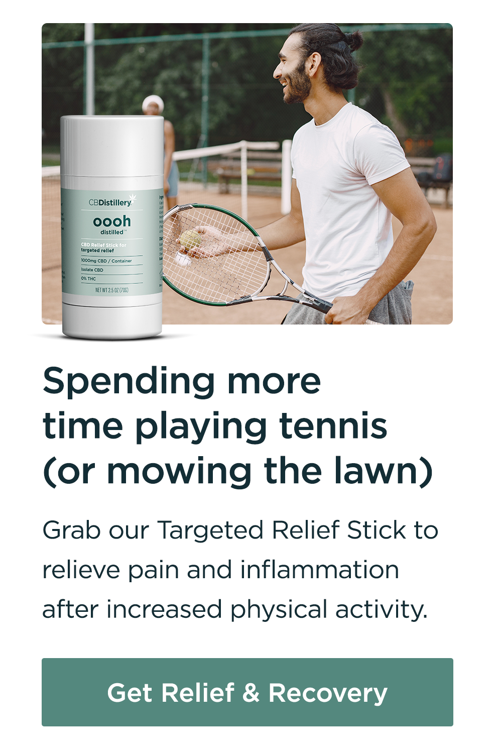 Spending more time playing tennis (or mowing the lawn): Grab our Targeted Relief Stick to relieve pain and inflammation after increased physical activity. Get Relief & Recovery