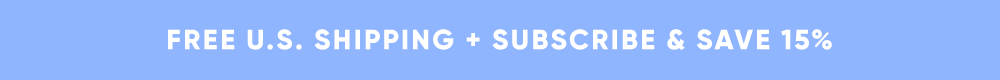 FREE U.S. SHIPPING + SUBSCRIBE & SAVE
