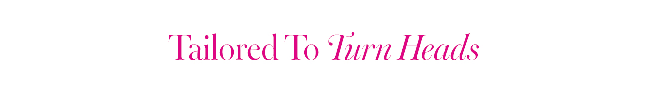 Tailored To Turn Heads