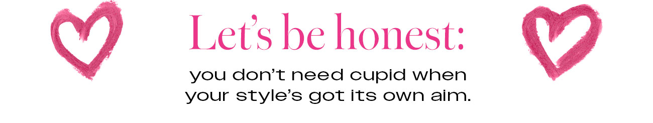 Let's be honest: you don't need cupid when your style's got its own aim.