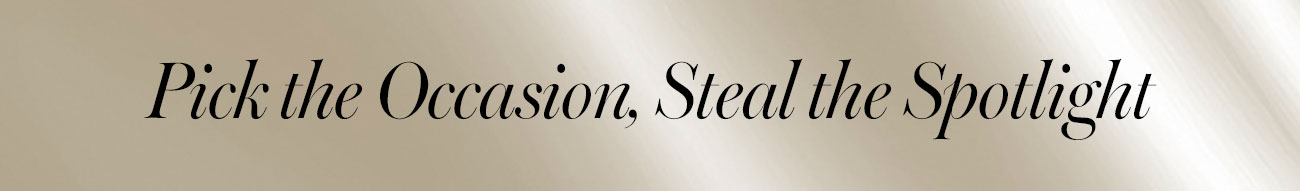 Pick the Occasion, Steal the Spotlight