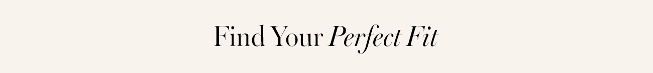 Find Your Perfect Fit