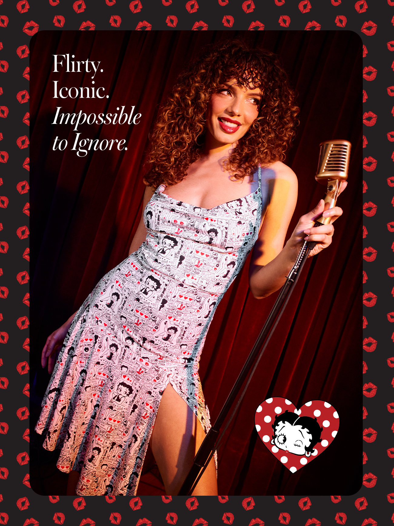Flirty. Iconic. Impossible to Ignore.