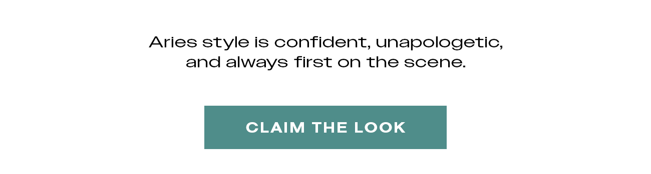 Aries style is confident, unapologetic, and always first on the scene.