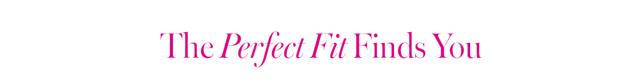 The Perfect Fit Finds You