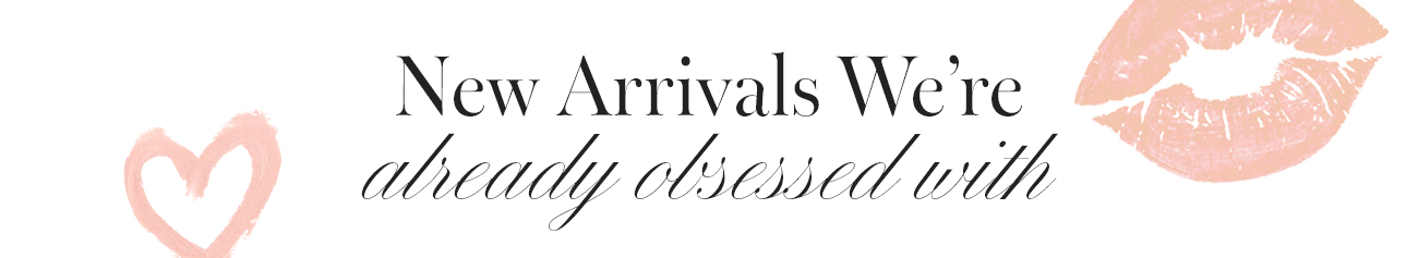New arrivals we're already obsessed with 