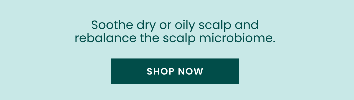 soothe dry or oily scalp and rebalance the scalp microbiome