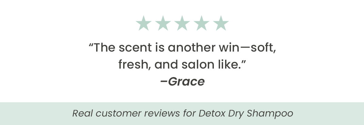 Real customer reviews for Detox Dry Shampoof