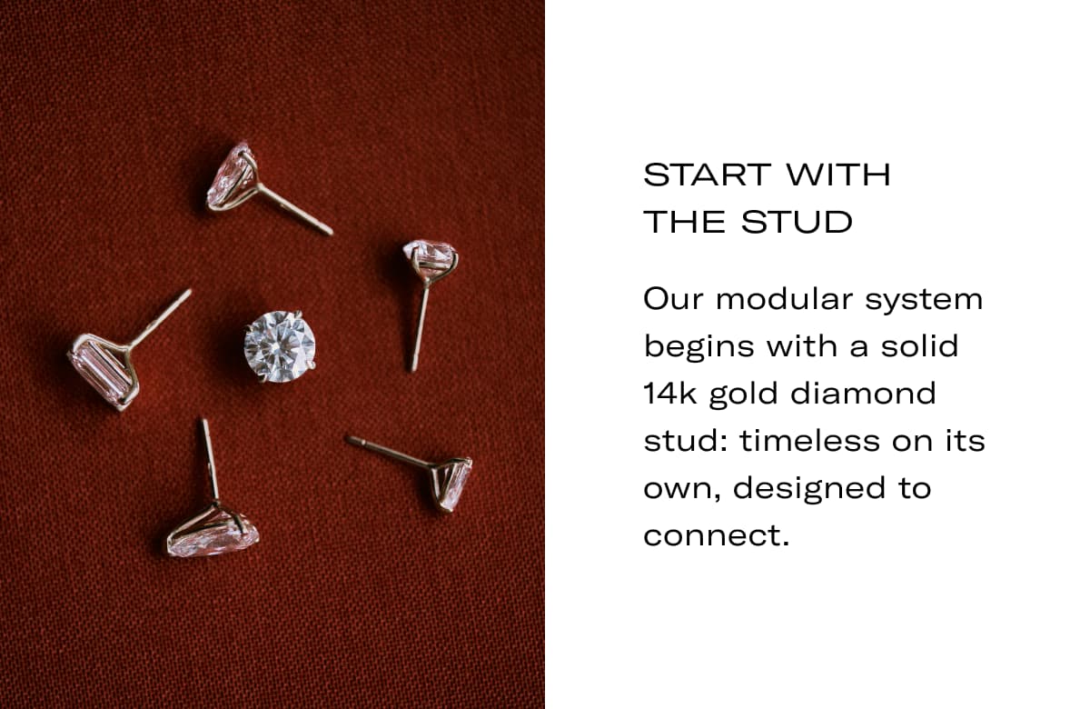 Start with the stud | Our modular system begins with a solid 14k gold diamond stud: timeless on its own, designed to connect.