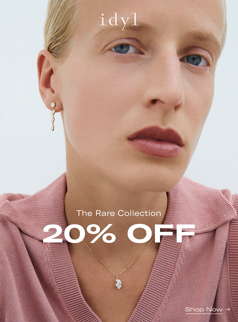 idyl | The Rare Collection | LAST DAY 20% OFF >> Shop Now <<