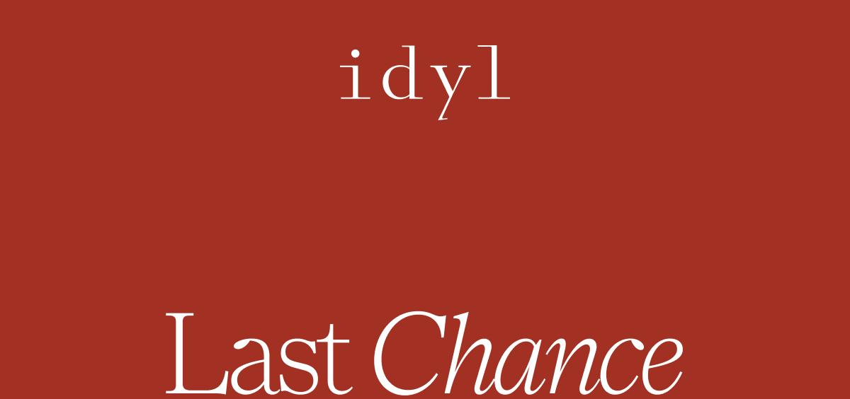 idyl | Last Chance