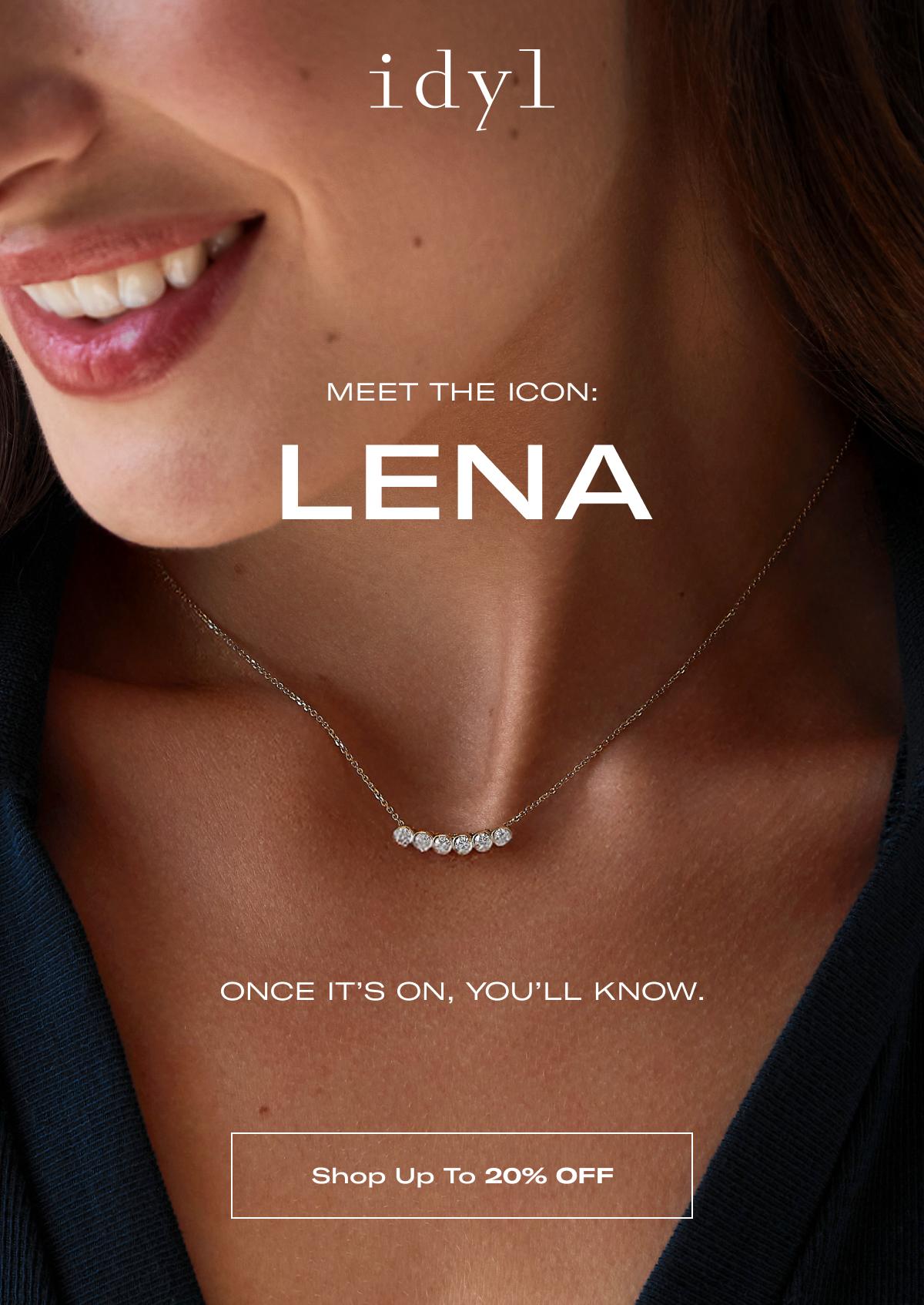 idyl | Meet the icon: LENA | Once it's on, you'll know. >> SHOP UP TO 20% OFF <<