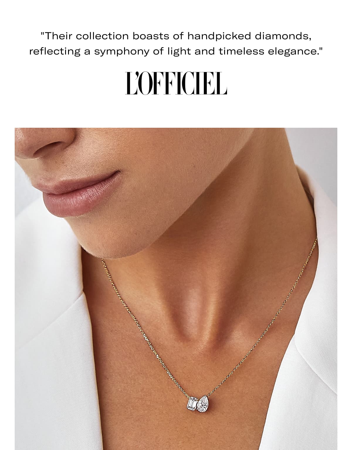"Their collection boasts of handpicked diamonds, reflecting a symphony of light and timeless elegance." -L'officiel
