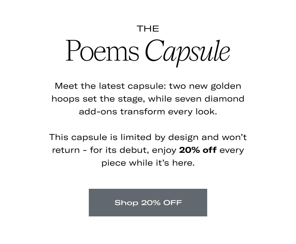 Meet the latest capsule: two new golden hoops set the stage, while seven diamond add-ons transform every look.  This capsule is limited by design and won't return - for its debut, enjoy 20% off every piece while it's here. >> SHOP 20% OFF <<