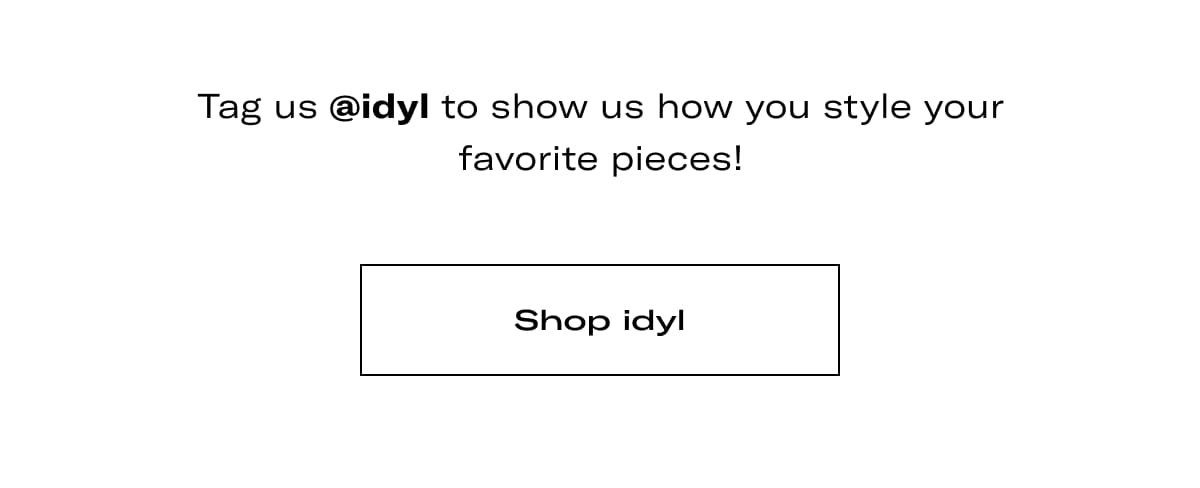Tag us @idyl to show us how you style your favorite pieces! >> SHOP IDYL <<