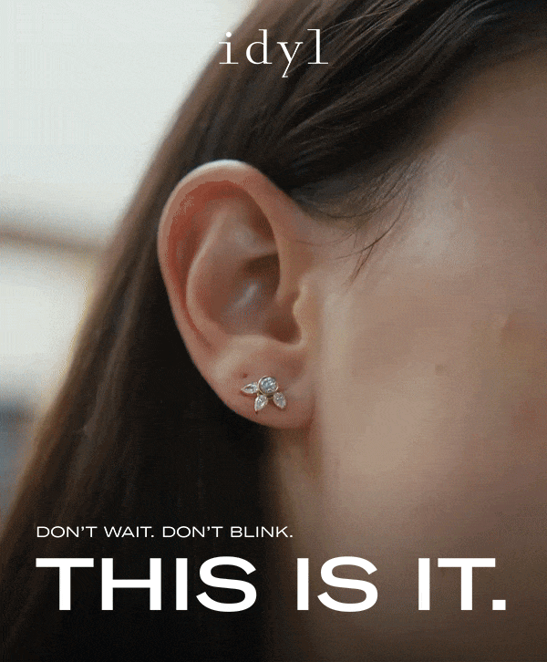 idyl | DON'T WAIT. DON'T BLINK. THIS IS IT.