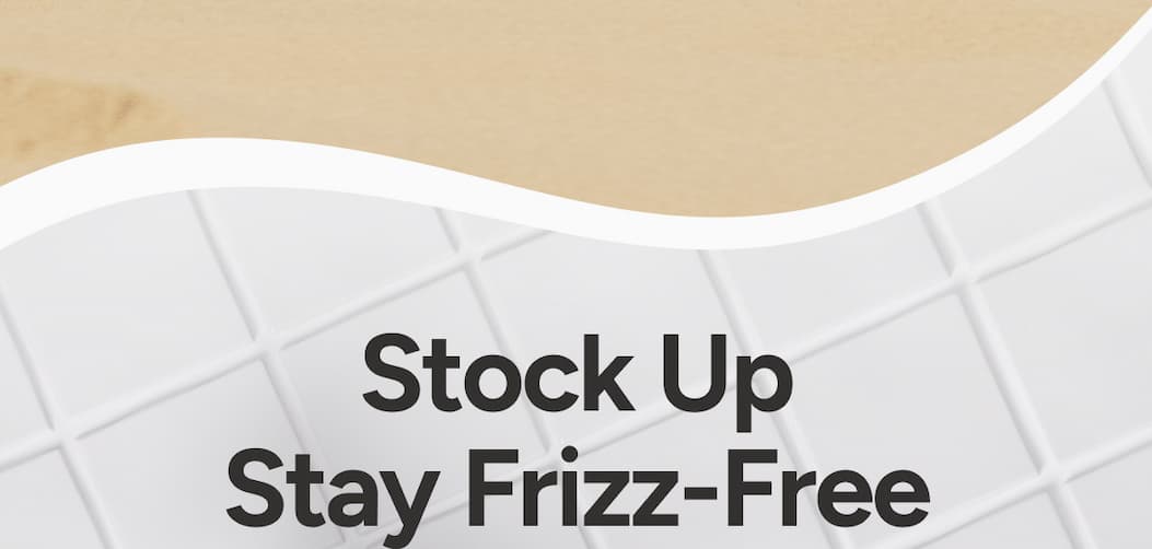 Stock Up Stay Frizz-Free
