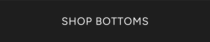 SHOP BOTTOMS
