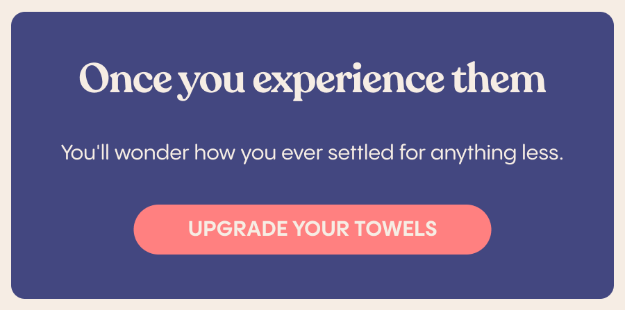 Upgrade your towels.