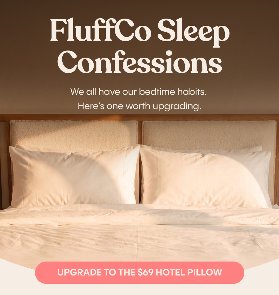 We all have our bedtime habits. Upgrade to the $69 Hotel Pillow.