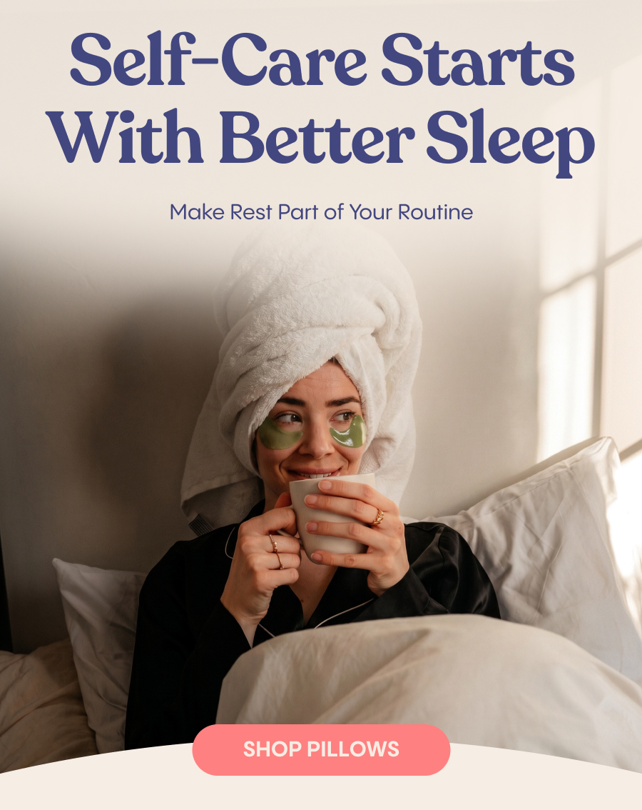 Self-Care Starts With Better Sleep. Shop Pillows.