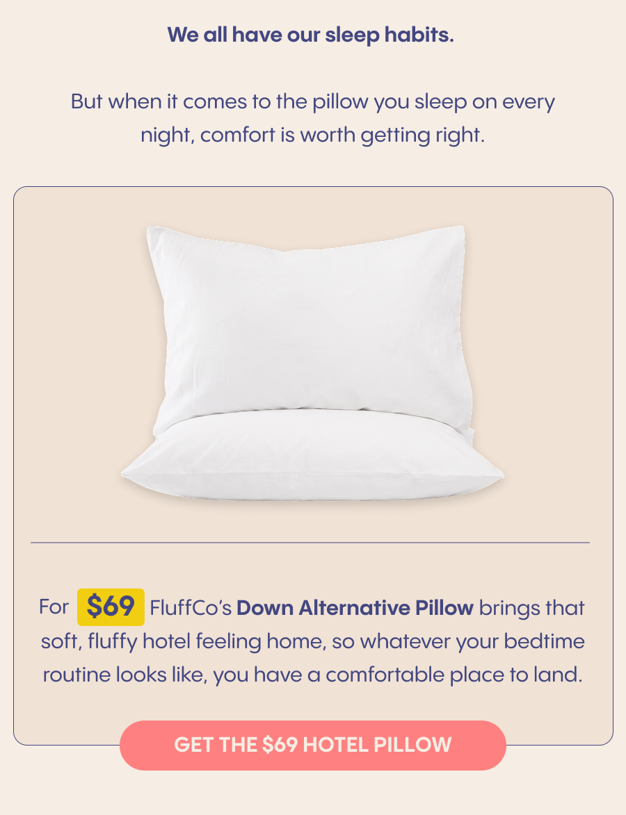 We all have our sleep habits. Get the $69 Hotel Pillow.
