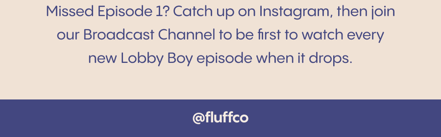 Missed Episode 1? Catch up on Instagram, join our Broadcast Channel and be the first to watch every new Lobby Boy episode.