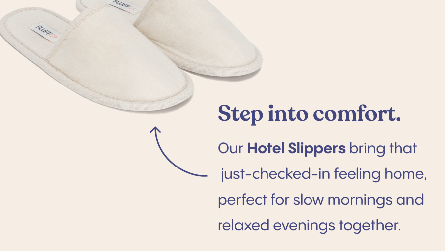 Step into comfort. Our Hotel Slippers bring that just-checked-in feeling home, perfect for slow mornings and relaxed evenings together.