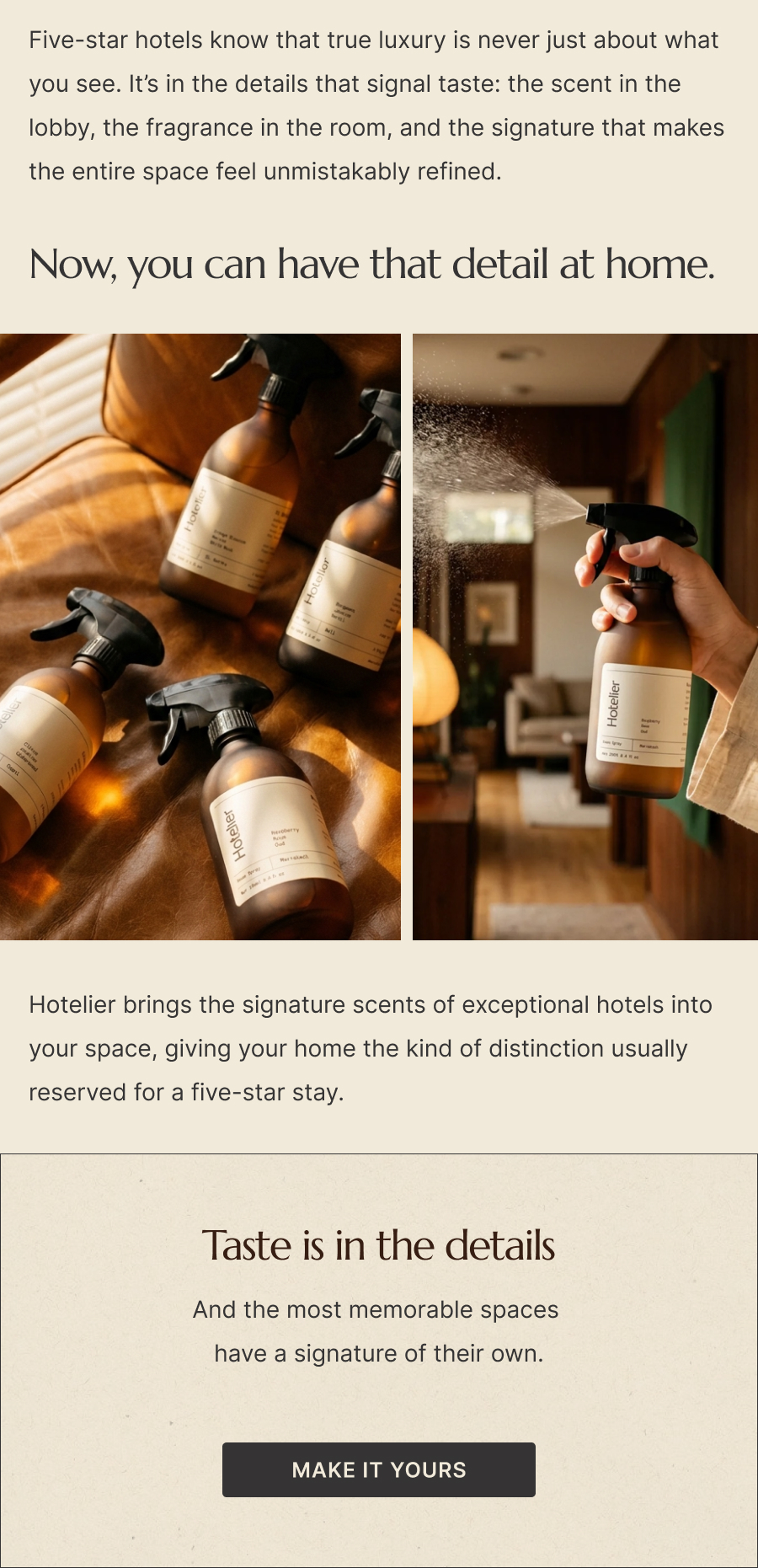 Taste is in the details. Make the most memorable spaces have a signature of their own. Make it Yours.