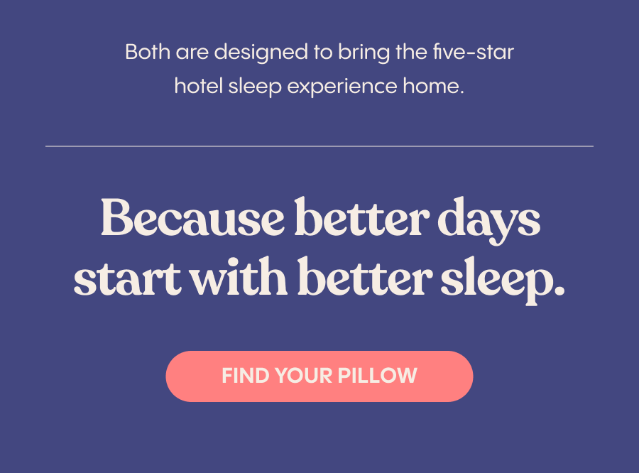 Better days start with better sleep. Find your pillow.