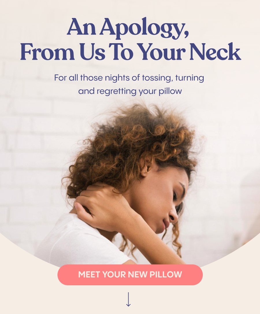 An Apology, From Us to Your Neck. Meet Your New Pillow.