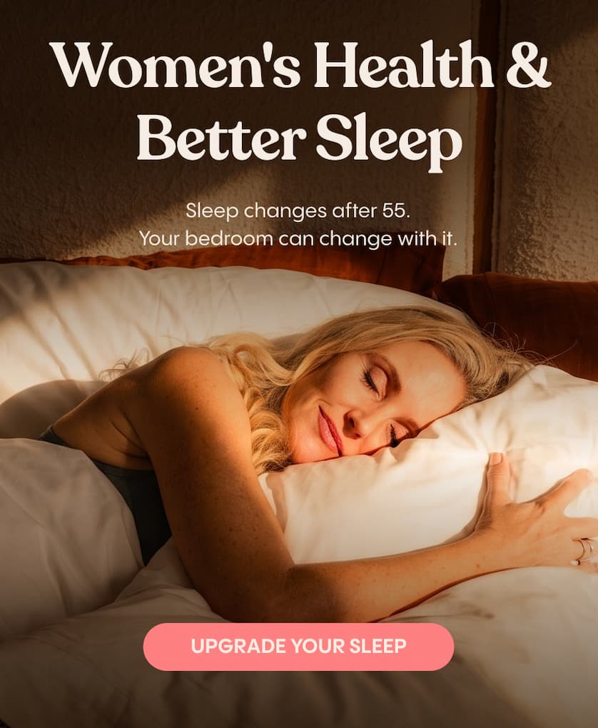 Sleep changes after 55. Your bedroom can change with it. Upgrade your sleep.