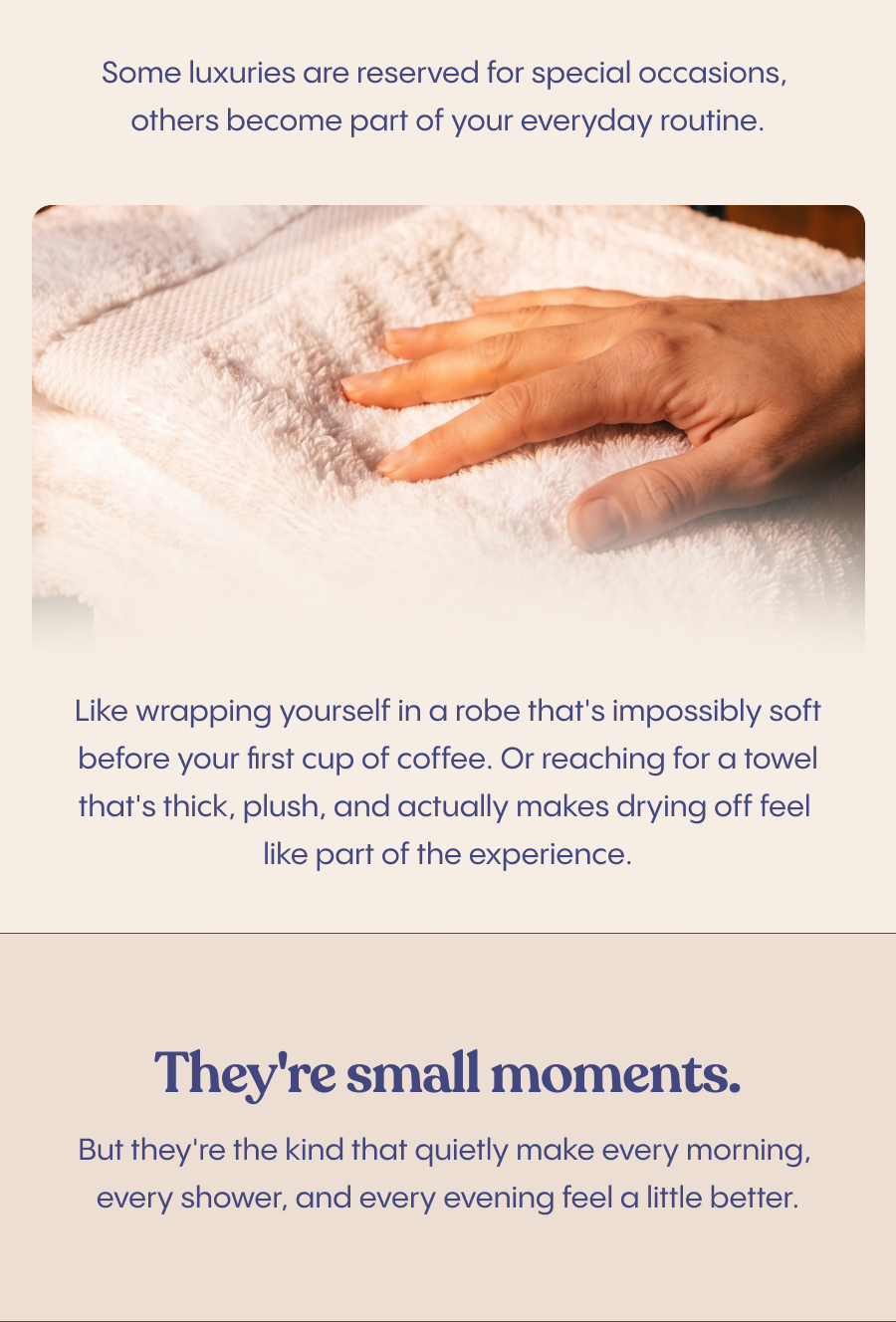 They're small moments. But they're the kind that quietly make every morning, every shower, and every evening feel a little better.