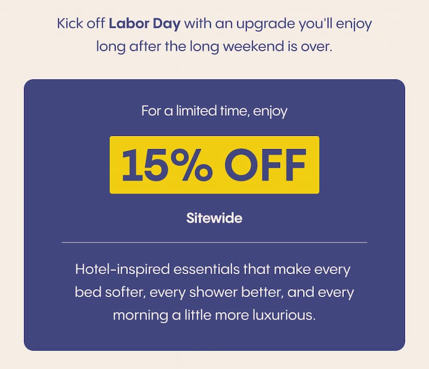 Kick off Labor Day with an upgrade you'll enjoy long after the long weekend is over. For a limited time, enjoy 15% off sitewide.