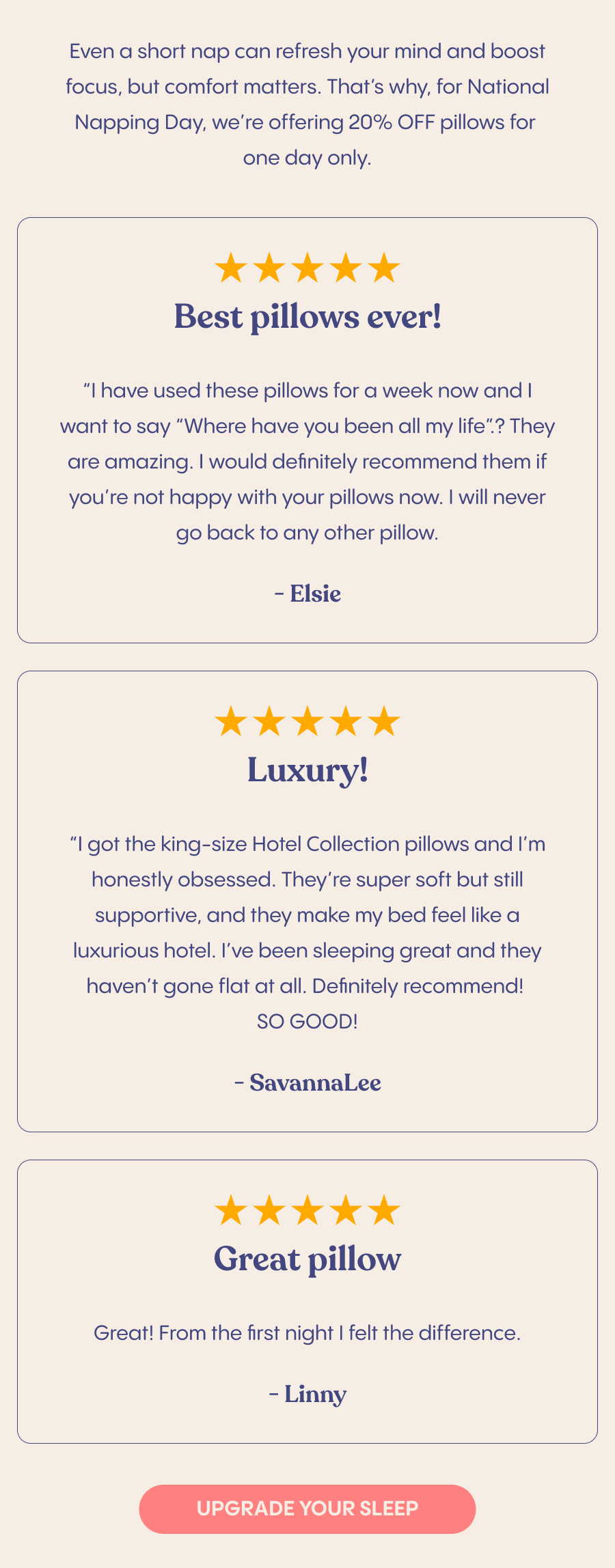 Even a short nap can refresh your mind and boost focus, but comfort matters. That's why, for National Napping Day, we're offering 20% OFF pillows for one day only.