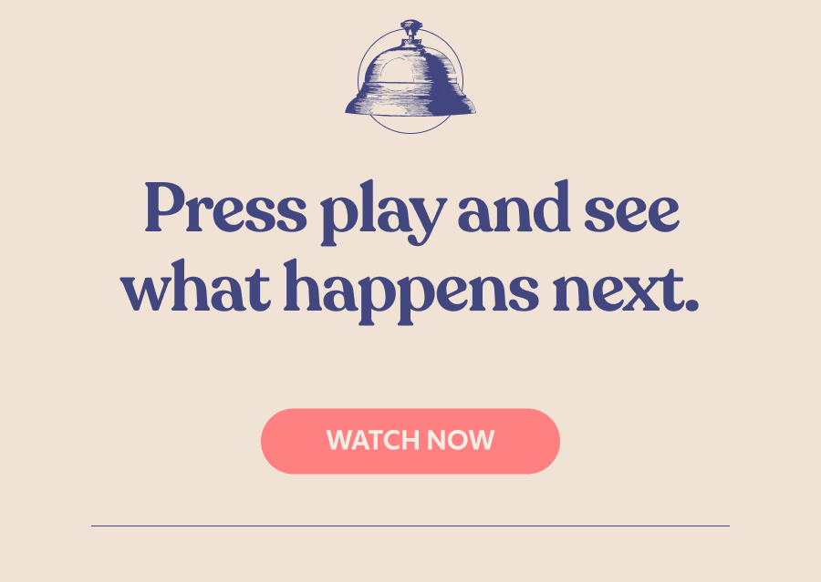 Press play and see what happens next.