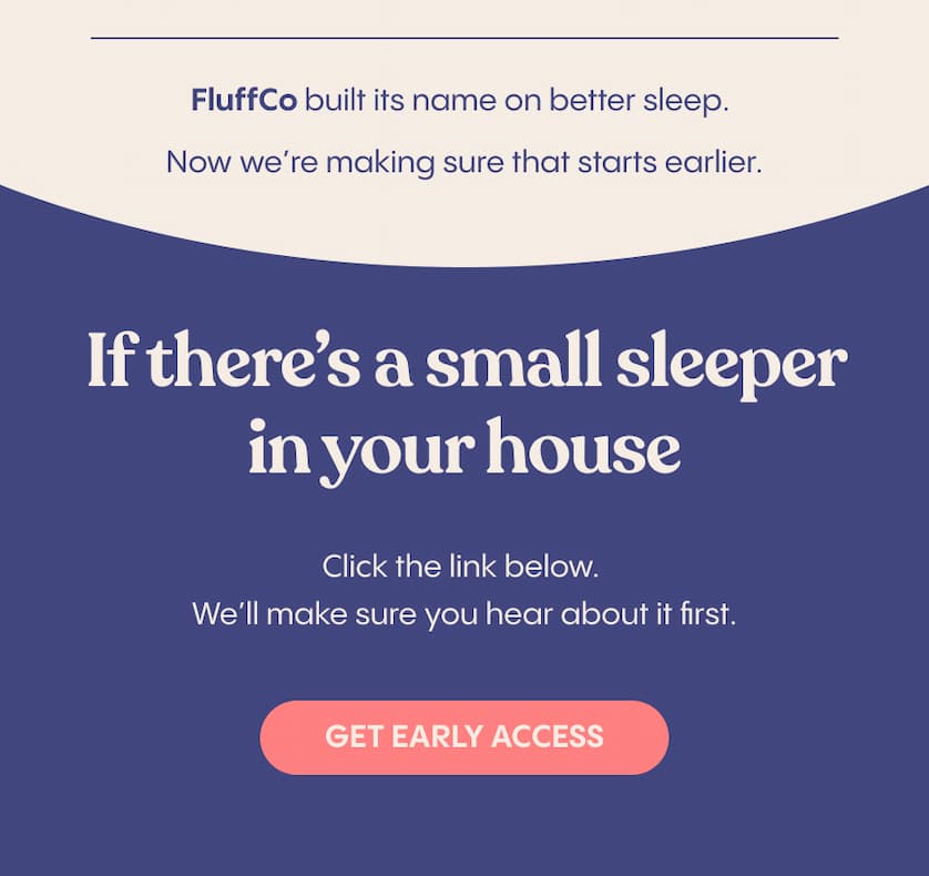 If there’s a small sleeper in your house, click the link below. We’ll make sure you hear about it first.