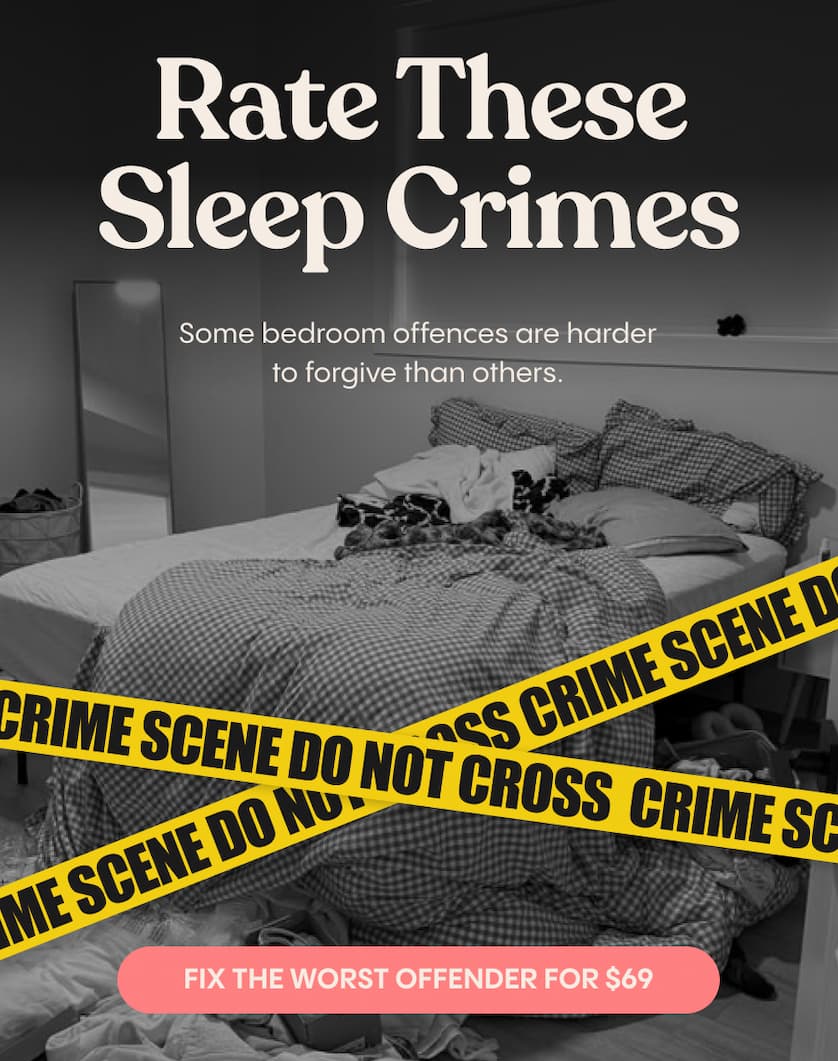 Rate these sleep crimes. Fix the worst offender for $69.