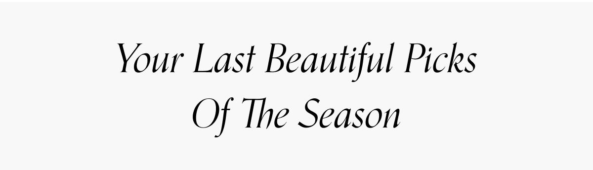 Your Last Beautiful Picks of the Season