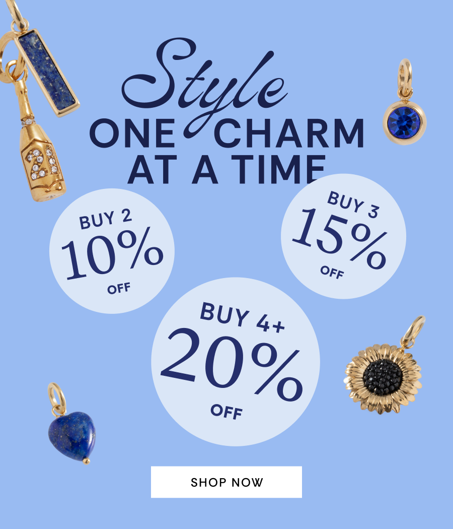 Style One Charm At A Time | Buy 2 10% OFF | Buy 3 15% OFF | Buy 4 20% OFF | SHOP NOW