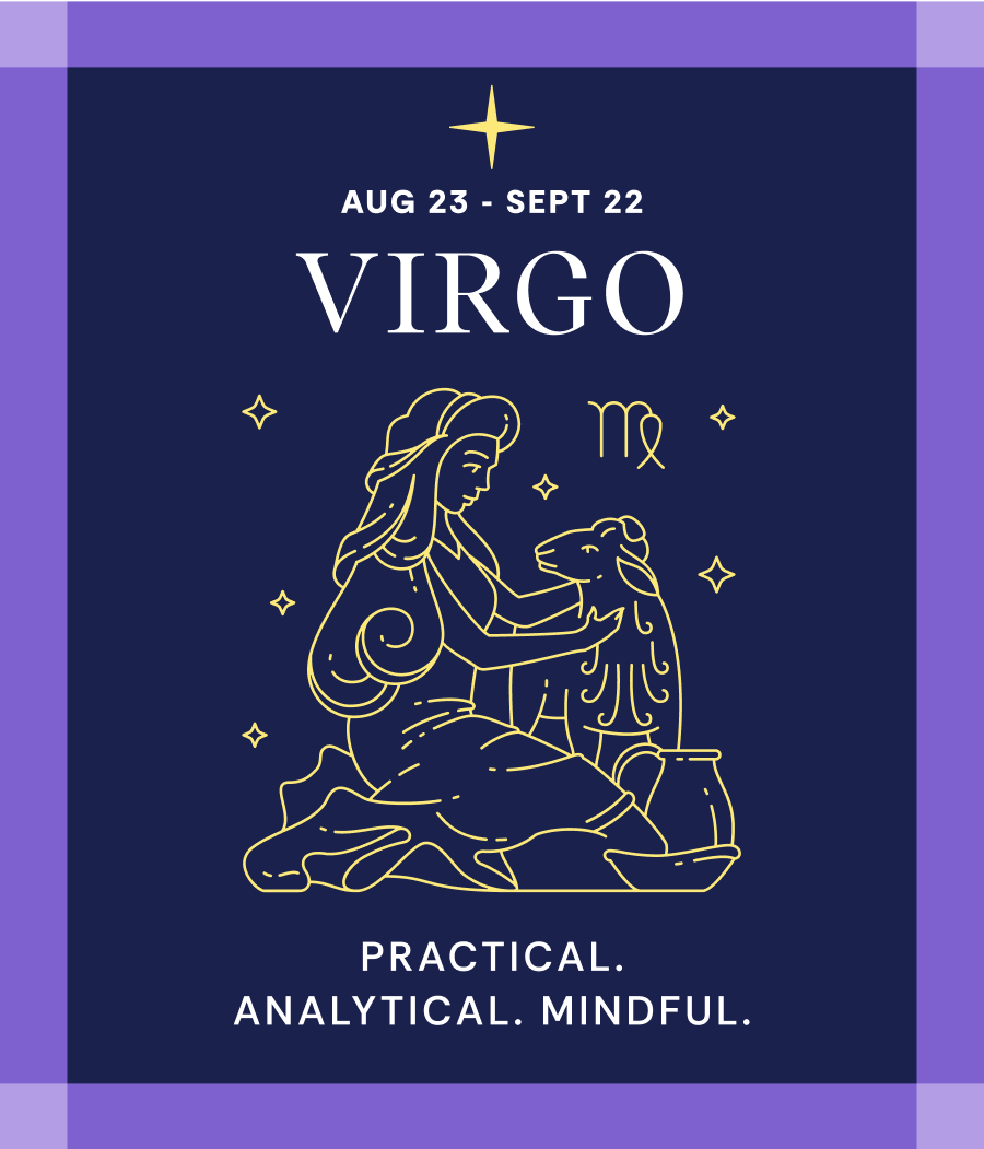 Aug 23 - Sept 22 VIRGO | Practical. Analytical. Mindful